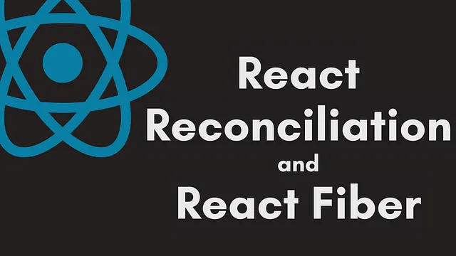 React Fiber and Reconciliation: The Engine Behind Modern React UX